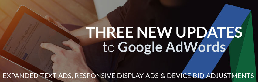 Google AdWords Rolls Out Expanded Text Ads, Responsive Display Ads & Device Bid Adjustments