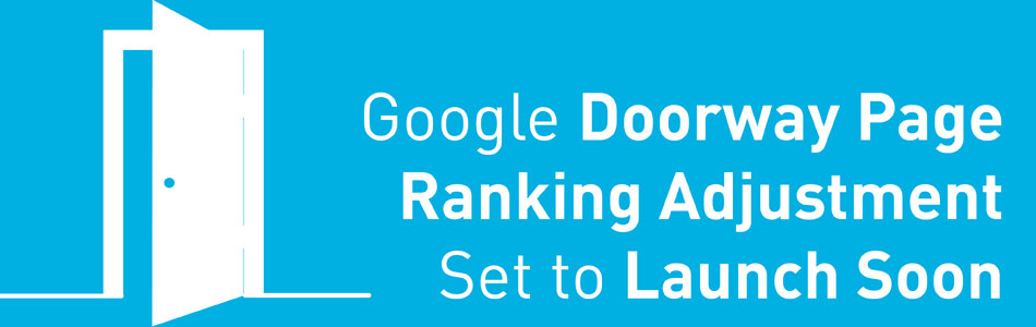 Google Doorway Page Ranking Adjustment Set to Launch Soon