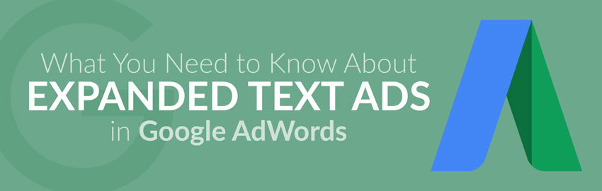 What You Need to Know About Expanded Text Ads in Google AdWords