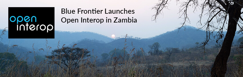 Blue Frontier Launches Open Interop in Zambia